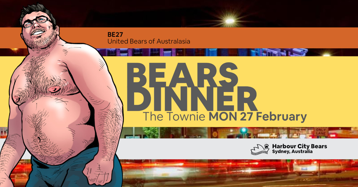 Poster for Bears Dinner. Description: A handsome, chunky, shirtless man with light chest and arm hair, wearing glasses. Contains text: Bears Dinner, The Townie, Monday 27 February, Bear Essentials 27, United Bears of Australasia, Harbour City Bears, Sydney Australia