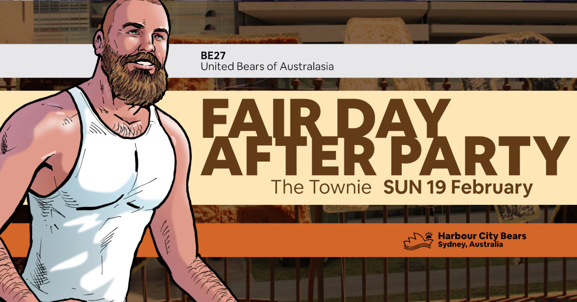 Poster for Fair Day After Party. Description: A handsome bearded man wearing a tank top. Contains text: Fair Day After Party, The Townie, Sunday 19 February, Bear Essentials 27, United Bears of Australasia, Harbour City Bears, Sydney Australia