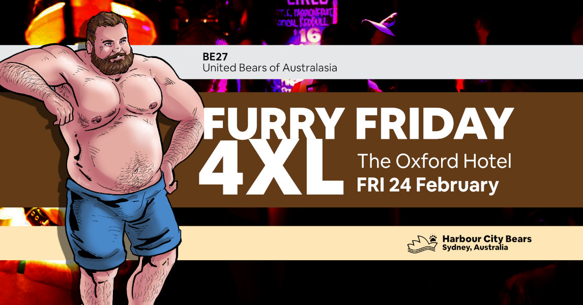 Poster for Furry Friday 4XL. Description: A shirtless bear man with blue shorts. Contains text: Furry Friday 4XL, The Oxford Hotel, Friday 24 February, Bear Essentials 27, United Bears of Australasia, Harbour City Bears, Sydney Australia