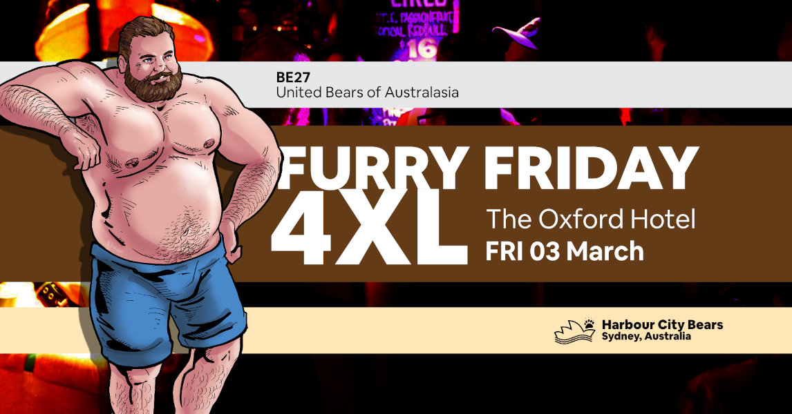 Poster for Furry Friday 4XL. Description: A shirtless bear man with blue shorts. Contains text: Furry Friday 4XL, The Oxford Hotel, Friday 3 March, Bear Essentials 27, United Bears of Australasia, Harbour City Bears, Sydney Australia