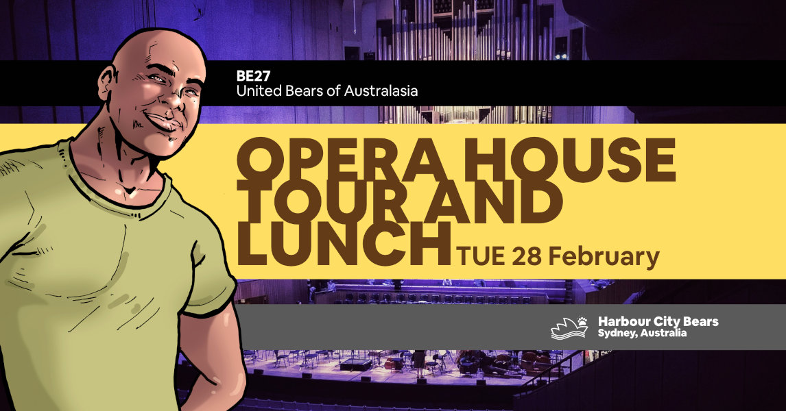 Poster for Opera House Tour and Lunch. Description: A bald man wearing a green t-shirt, smiling. Contains text: Opera House Tour and Lunch, Tuesday 28 February, Bear Essentials 27, United Bears of Australasia, Harbour City Bears, Sydney Australia